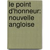 Le Point D'Honneur: Nouvelle Angloise by Unknown