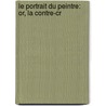 Le Portrait Du Peintre: Or, La Contre-Cr door Boursault