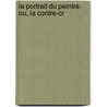 Le Portrait Du Peintre: Ou, La Contre-Cr by Boursault