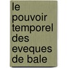 Le Pouvoir Temporel Des Eveques De Bale by Louis Stouff