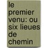 Le Premier Venu: Ou Six Lieues De Chemin