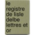 Le Registre De Lisle Delbe Lettres Et Or