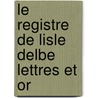 Le Registre De Lisle Delbe Lettres Et Or door Napol on