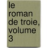 Le Roman De Troie, Volume 3 by Unknown