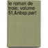Le Roman De Troie, Volume 51,&Nbsp;Part
