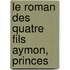 Le Roman Des Quatre Fils Aymon, Princes