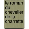 Le Roman Du Chevalier De La Charrette by Godefroy De Laigny