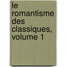 Le Romantisme Des Classiques, Volume 1 door mile Deschanel