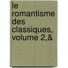 Le Romantisme Des Classiques, Volume 2,& door Ͽ