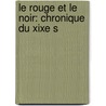 Le Rouge Et Le Noir: Chronique Du Xixe S door Onbekend