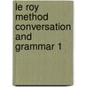 Le Roy Method Conversation And Grammar 1 door Stanislas Le Roy