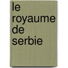 Le Royaume De Serbie door P. Coquelle