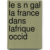 Le S N Gal La France Dans Lafrique Occid door Louis L�On C�Sar Faidherbe