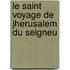 Le Saint Voyage De Jherusalem Du Seigneu