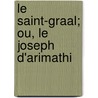 Le Saint-Graal; Ou, Le Joseph D'Arimathi door Onbekend