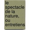 Le Spectacle De La Nature, Ou Entretiens by Noel Antoine Pluche
