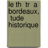 Le Th  Tr  A Bordeaux,  Tude Historique door Jules Delpit