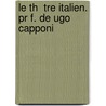Le Th  Tre Italien. Pr F. De Ugo Capponi by Guillaume Apollinaire