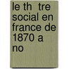 Le Th  Tre Social En France De 1870 A No by Armand Kahn