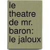 Le Theatre De Mr. Baron: Le Jaloux by Stephen Baron