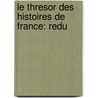 Le Thresor Des Histoires De France: Redu door Gilles Corrozet