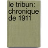 Le Tribun: Chronique De 1911 door M. Paul Bourget