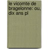 Le Vicomte De Bragelonne: Ou, Dix Ans Pl door Onbekend