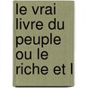 Le Vrai Livre Du Peuple Ou Le Riche Et L door Marc Joseph Fr Taulier