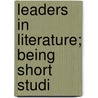 Leaders In Literature; Being Short Studi door P. Wilson