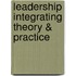 Leadership Integrating Theory & Practice