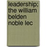 Leadership; The William Belden Noble Lec door Charles Henry Brent