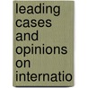 Leading Cases And Opinions On Internatio by Pitt Cobbett