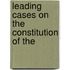 Leading Cases On The Constitution Of The