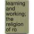 Learning And Working; The Religion Of Ro