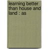 Learning Better Than House And Land : As door John Carey