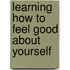 Learning How to Feel Good about Yourself