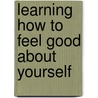 Learning How to Feel Good about Yourself door Susan Kent