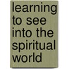 Learning to See Into the Spiritual World by Rudolf Steiner