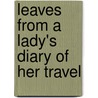 Leaves From A Lady's Diary Of Her Travel door Barbary