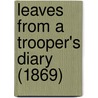 Leaves From A Trooper's Diary (1869) by Unknown