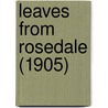 Leaves From Rosedale (1905) by Unknown