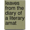 Leaves From The Diary Of A Literary Amat door John Herman Merivale