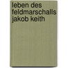 Leben Des Feldmarschalls Jakob Keith by Karl August Varnhagen Von Ense