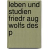 Leben Und Studien Friedr Aug Wolfs Des P door Friedrich Heinrich Wilhelm Kï¿½Rte