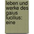 Leben Und Werke Des Gaius Lucilius: Eine