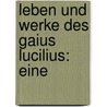Leben Und Werke Des Gaius Lucilius: Eine by Lucian Müller