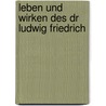 Leben Und Wirken Des Dr Ludwig Friedrich door Carl Hoffmann