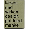 Leben Und Wirken Des Dr. Gottfried Menke door Carl Hermann Gildemeister