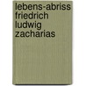 Lebens-Abriss Friedrich Ludwig Zacharias door Julius Eduard Hitzig