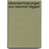 Lebenserinnerungen Von Heinrich Hilgard door Henry Villard